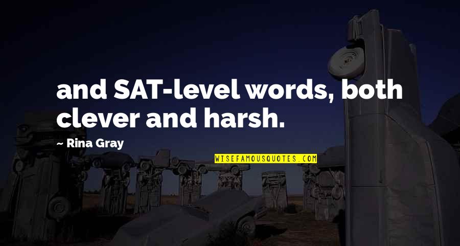 Gurgling In Throat Quotes By Rina Gray: and SAT-level words, both clever and harsh.