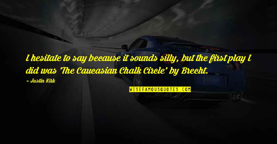 Gurgling Quotes By Justin Kirk: I hesitate to say because it sounds silly,