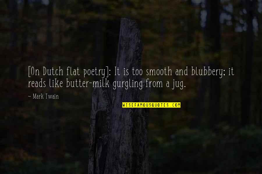 Gurgling Quotes By Mark Twain: [On Dutch flat poetry]: It is too smooth