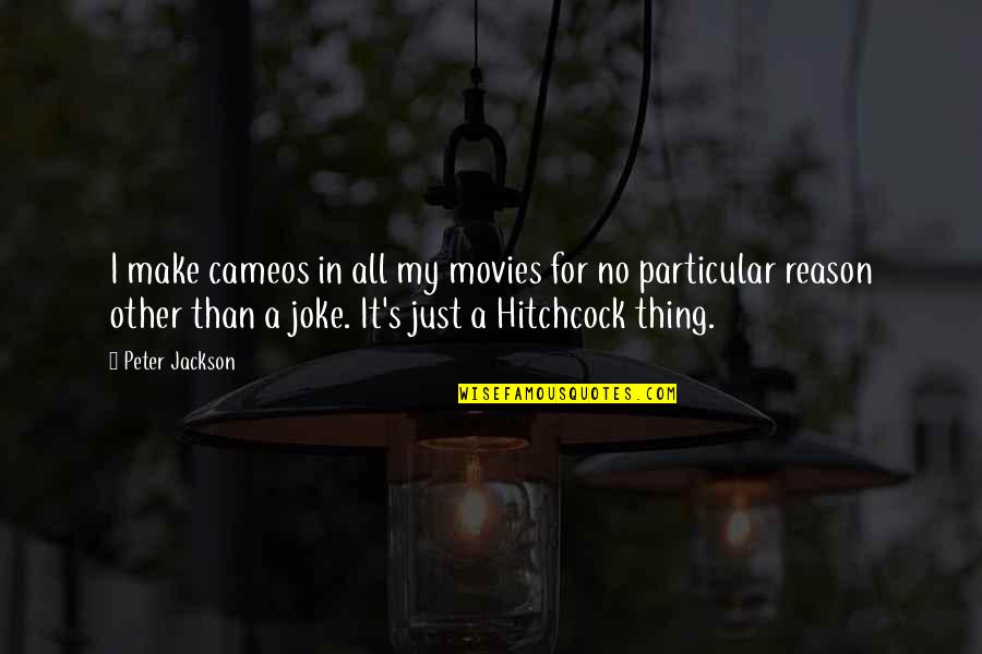 Gurgly Feeling Quotes By Peter Jackson: I make cameos in all my movies for