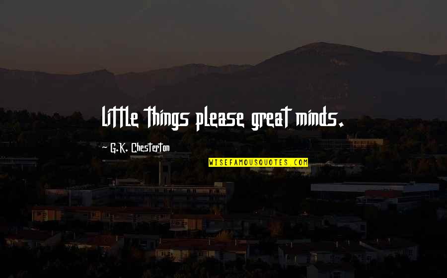 Gurgulica Quotes By G.K. Chesterton: little things please great minds.