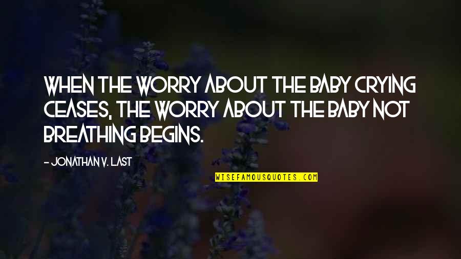 Gurgulica Quotes By Jonathan V. Last: When the worry about the baby crying ceases,