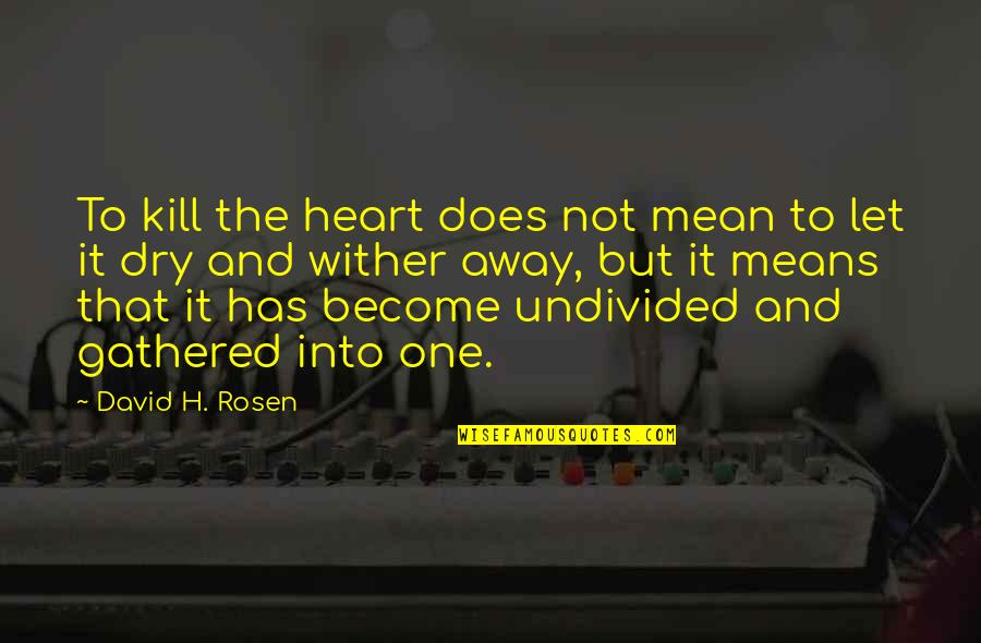 Gurgulione Quotes By David H. Rosen: To kill the heart does not mean to Gurgulione Quotes By David H. Rosen: To kill the heart does not mean to