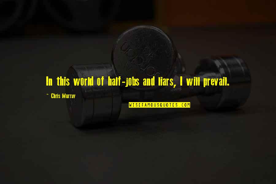 Gurgullima Quotes By Chris Murray: In this world of half-jobs and liars, I Gurgullima Quotes By Chris Murray: In this world of half-jobs and liars, I