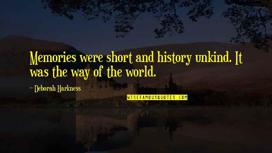 Gurianov Quotes By Deborah Harkness: Memories were short and history unkind. It was