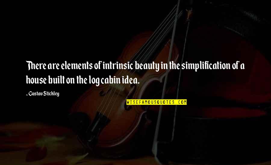 Gurianov Quotes By Gustav Stickley: There are elements of intrinsic beauty in the Gurianov Quotes By Gustav Stickley: There are elements of intrinsic beauty in the