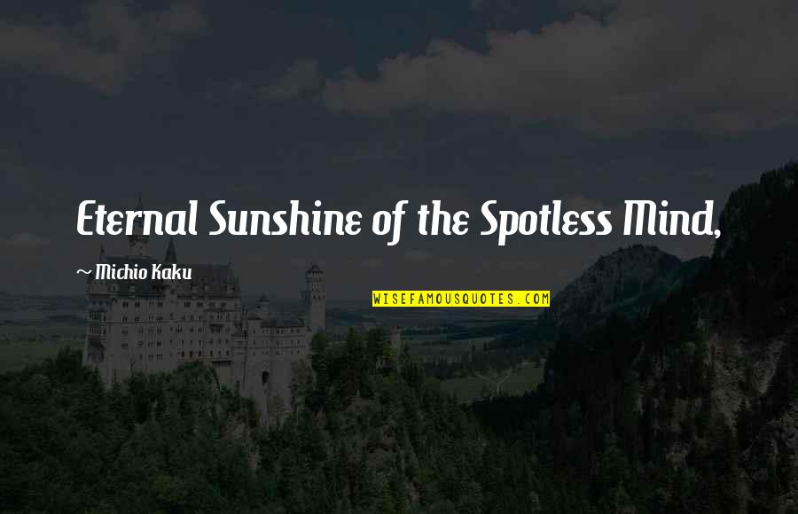 Gurianov Quotes By Michio Kaku: Eternal Sunshine of the Spotless Mind, Gurianov Quotes By Michio Kaku: Eternal Sunshine of the Spotless Mind,
