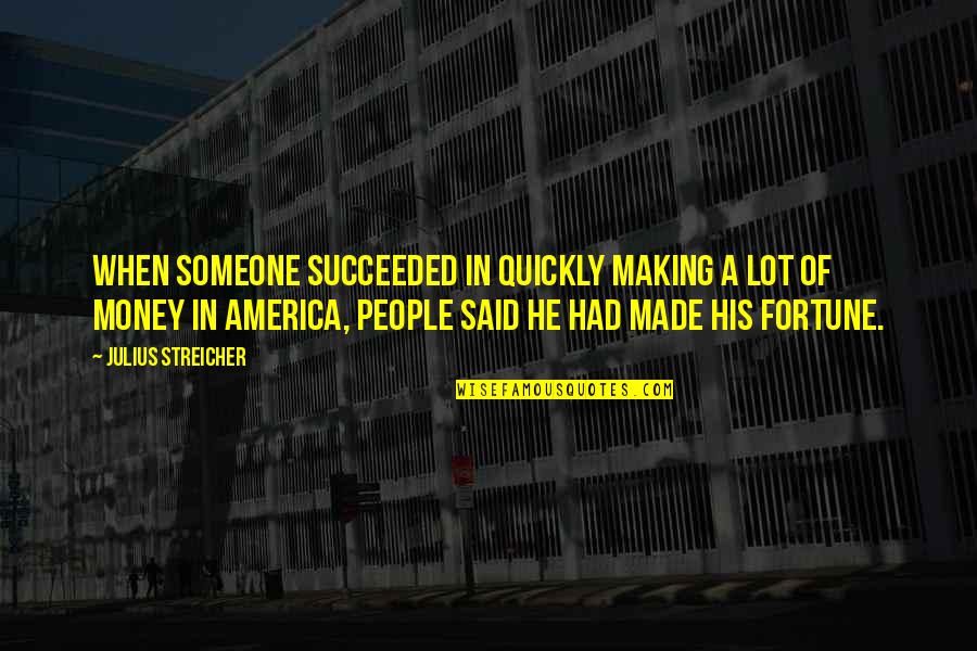 Gurianov Winning Quotes By Julius Streicher: When someone succeeded in quickly making a lot Gurianov Winning Quotes By Julius Streicher: When someone succeeded in quickly making a lot