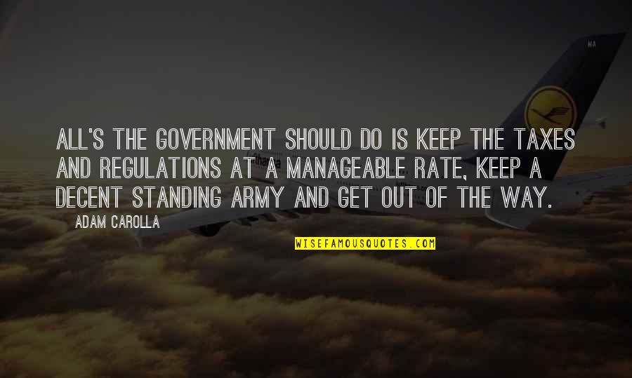 Gurilem Quotes By Adam Carolla: All's the government should do is keep the