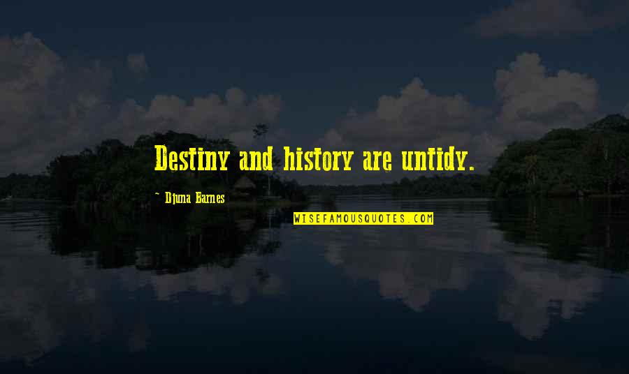 Gurilem Quotes By Djuna Barnes: Destiny and history are untidy.