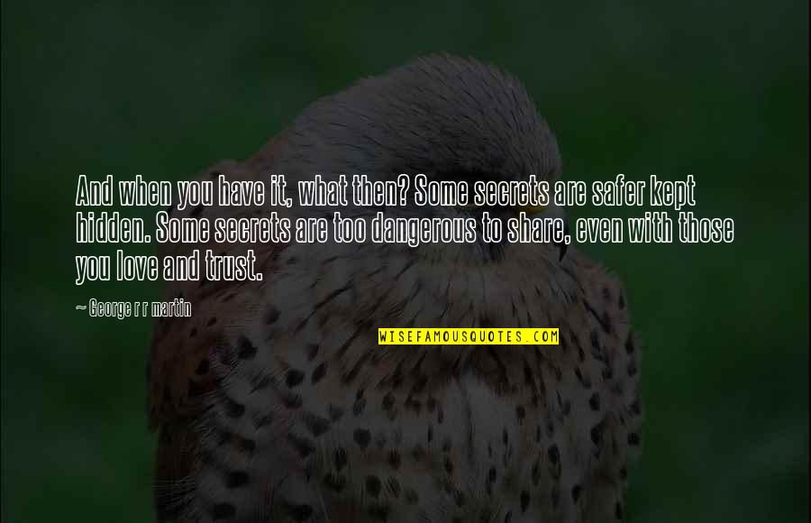 Gurilem Quotes By George R R Martin: And when you have it, what then? Some