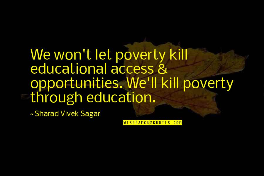 Gurilem Quotes By Sharad Vivek Sagar: We won't let poverty kill educational access &