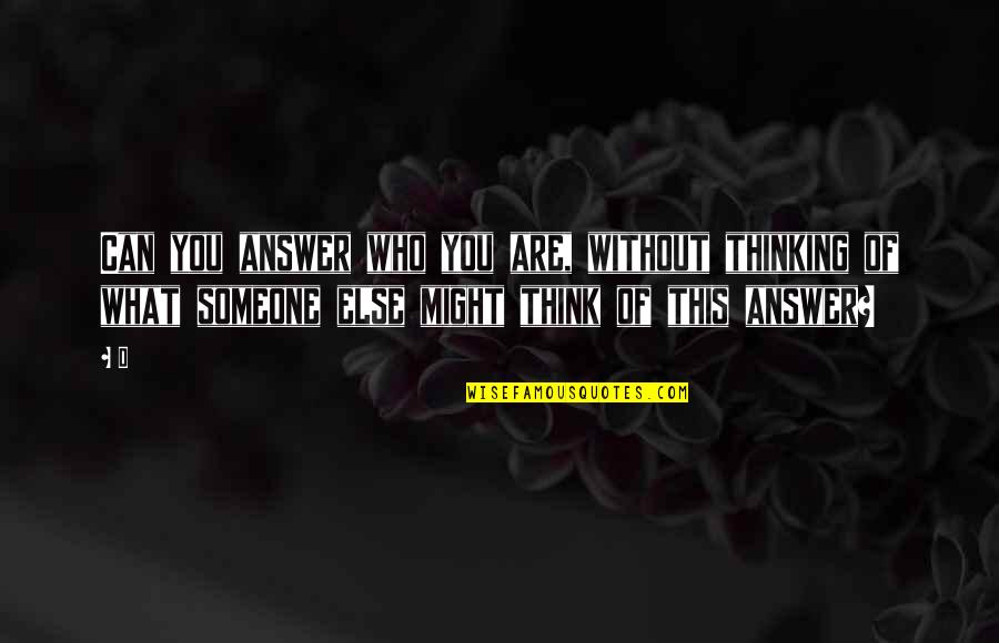 Gurinder Dhillon Quotes By D: Can you answer who you are, without thinking