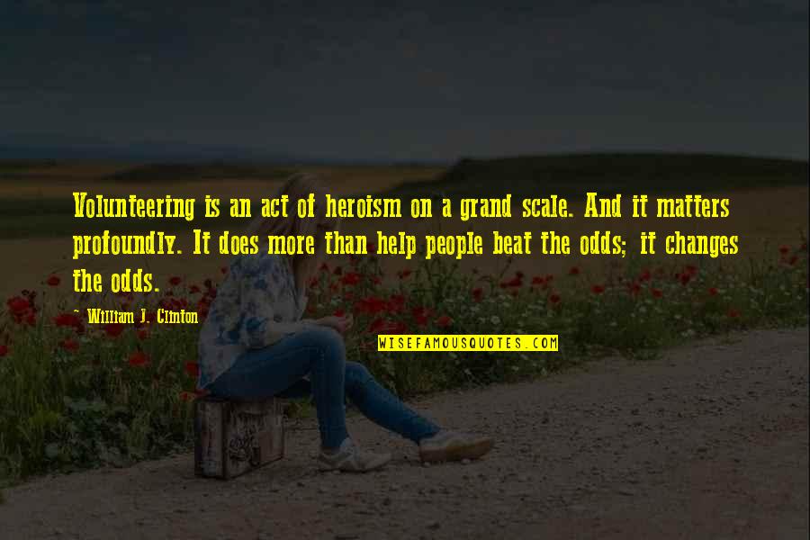 Guring Powder Quotes By William J. Clinton: Volunteering is an act of heroism on a