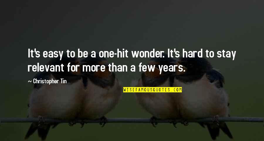Gurinovich Quotes By Christopher Tin: It's easy to be a one-hit wonder. It's