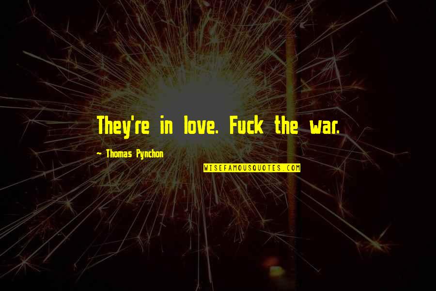 Gurion Godzilla Quotes By Thomas Pynchon: They're in love. Fuck the war. Gurion Godzilla Quotes By Thomas Pynchon: They're in love. Fuck the war.