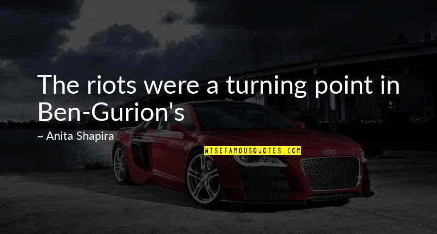 Gurion Quotes By Anita Shapira: The riots were a turning point in Ben-Gurion's Gurion Quotes By Anita Shapira: The riots were a turning point in Ben-Gurion's