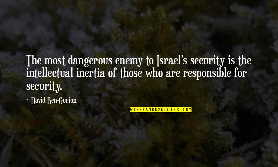 Gurion Quotes By David Ben-Gurion: The most dangerous enemy to Israel's security is