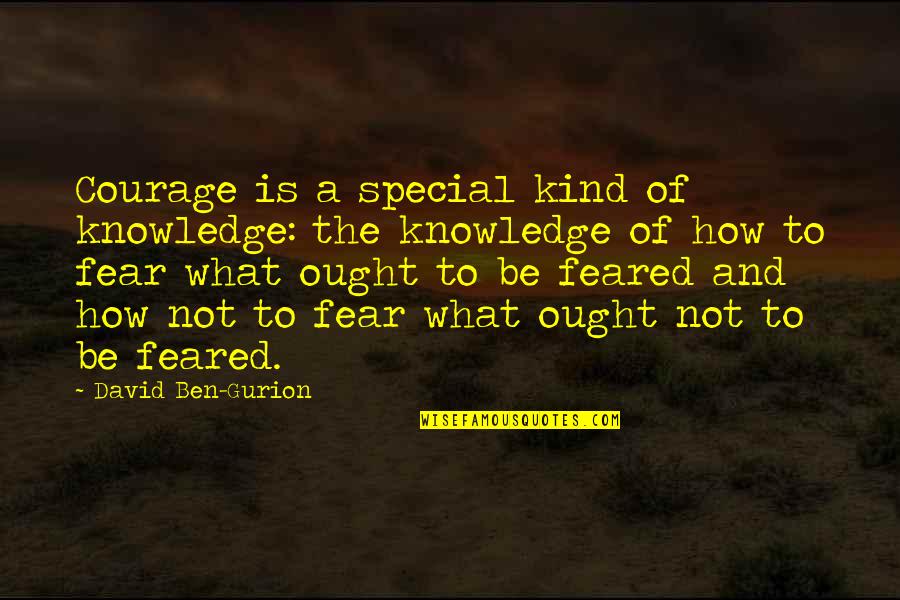 Gurion Quotes By David Ben-Gurion: Courage is a special kind of knowledge: the