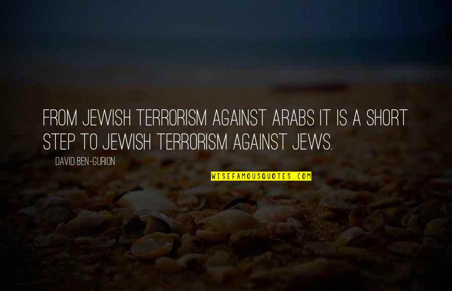 Gurion Quotes By David Ben-Gurion: From Jewish terrorism against Arabs it is a