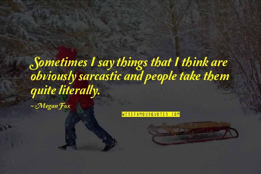 Gurjinder Thandi Quotes By Megan Fox: Sometimes I say things that I think are