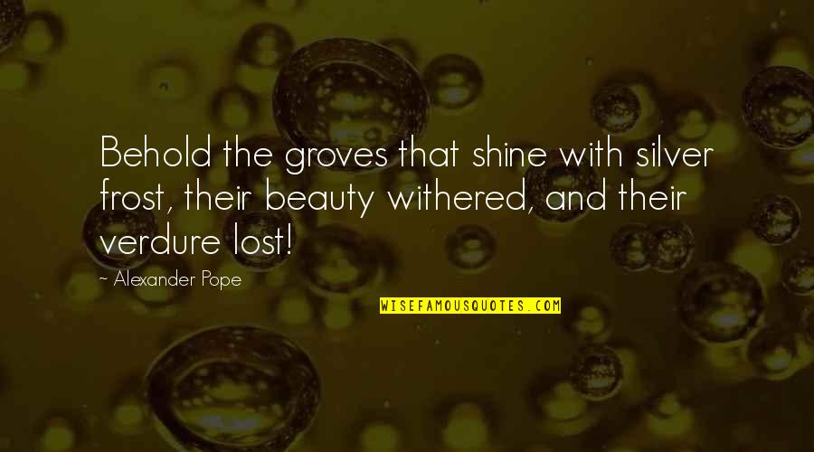 Gurjot Bains Quotes By Alexander Pope: Behold the groves that shine with silver frost, Gurjot Bains Quotes By Alexander Pope: Behold the groves that shine with silver frost,