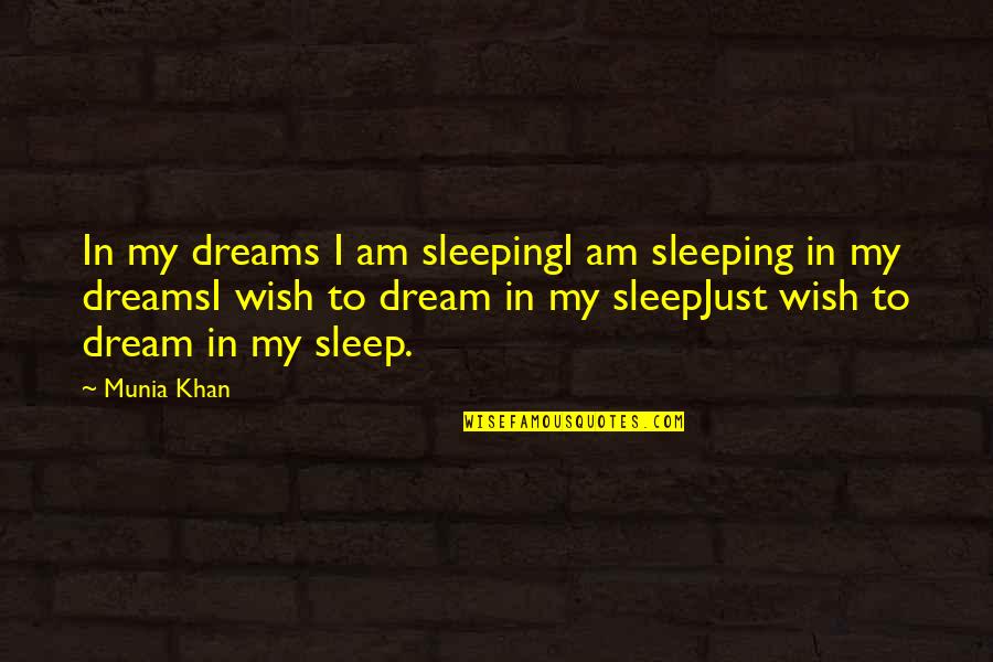 Gurjot Narwal Quotes By Munia Khan: In my dreams I am sleepingI am sleeping Gurjot Narwal Quotes By Munia Khan: In my dreams I am sleepingI am sleeping