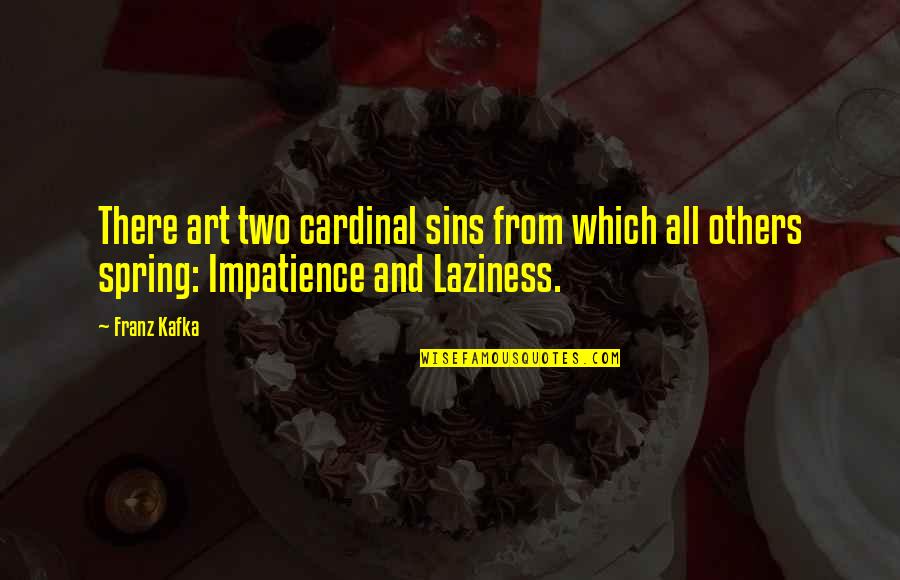 Gurkha Kukri Quotes By Franz Kafka: There art two cardinal sins from which all
