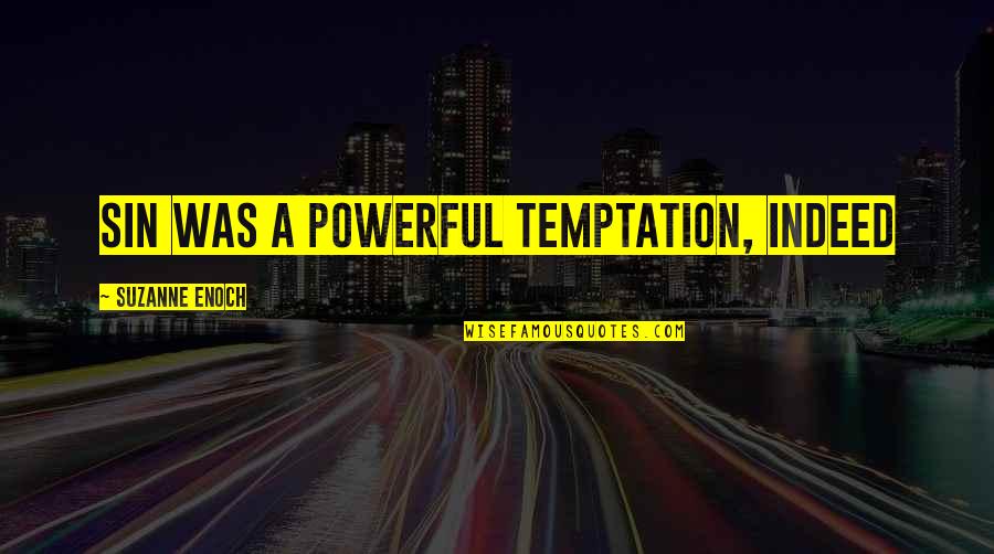 Gurkish Quotes By Suzanne Enoch: Sin was a powerful temptation, indeed Gurkish Quotes By Suzanne Enoch: Sin was a powerful temptation, indeed
