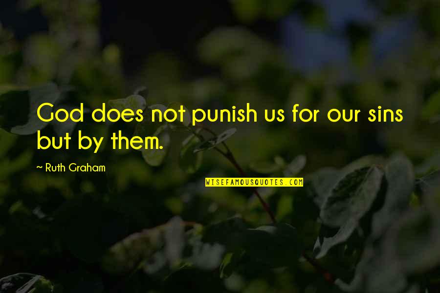 Gurkount Quotes By Ruth Graham: God does not punish us for our sins