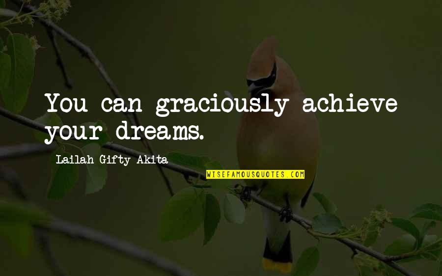 Gurleen Bhatia Quotes By Lailah Gifty Akita: You can graciously achieve your dreams.