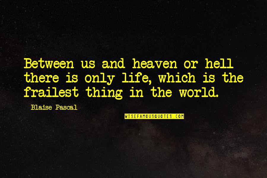 Gurleen Kahlon Quotes By Blaise Pascal: Between us and heaven or hell there is