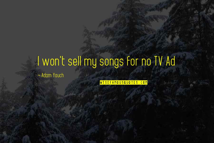Gurleen Pasricha Quotes By Adam Yauch: I won't sell my songs for no TV Gurleen Pasricha Quotes By Adam Yauch: I won't sell my songs for no TV
