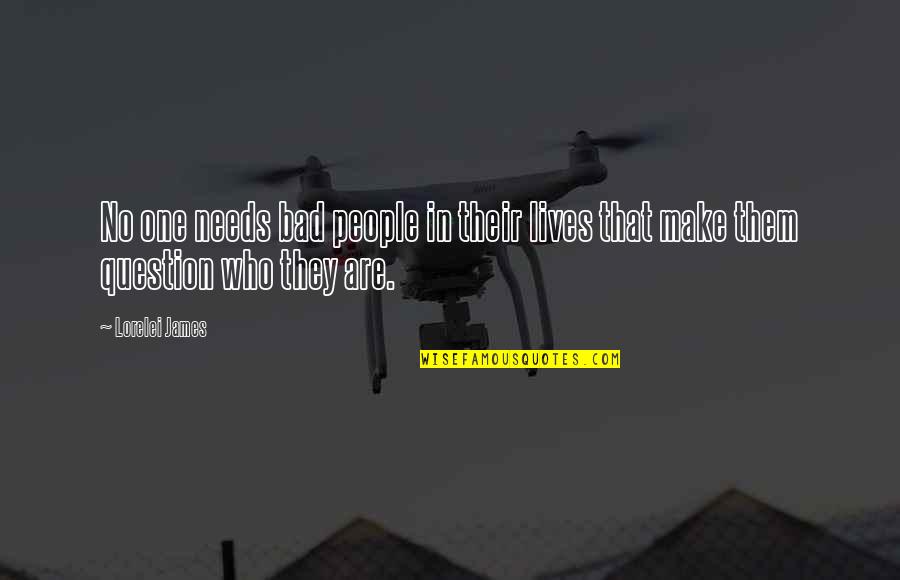 Gurleen Quotes By Lorelei James: No one needs bad people in their lives
