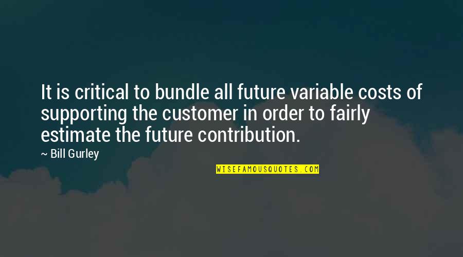 Gurley Quotes By Bill Gurley: It is critical to bundle all future variable