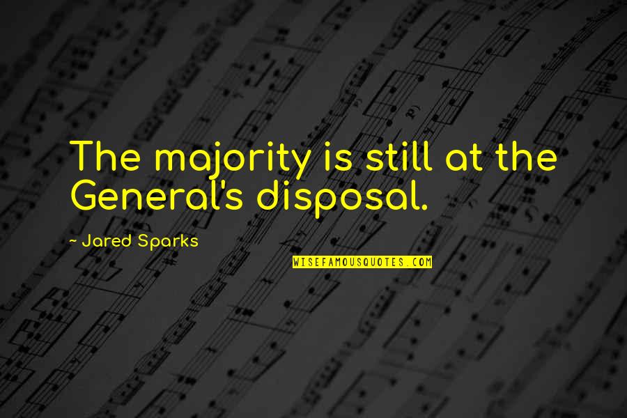 Gurloes Quotes By Jared Sparks: The majority is still at the General's disposal.