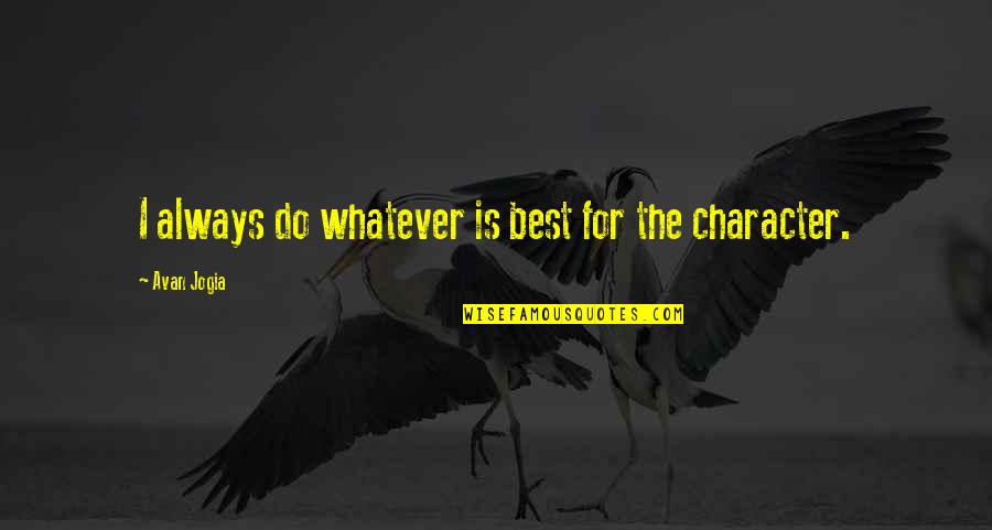 Gurmukh Kaur Khalsa Quotes By Avan Jogia: I always do whatever is best for the