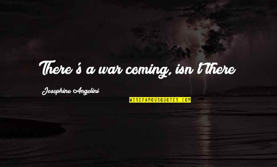 Gurmukhi Quotes By Josephine Angelini: There's a war coming, isn't there?