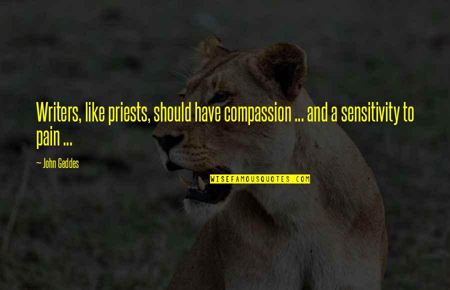 Gurnaria Quotes By John Geddes: Writers, like priests, should have compassion ... and