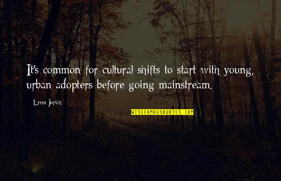 Gurnaria Quotes By Lynn Jurich: It's common for cultural shifts to start with