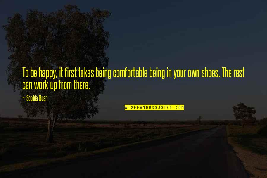 Gurned Fish Quotes By Sophia Bush: To be happy, it first takes being comfortable