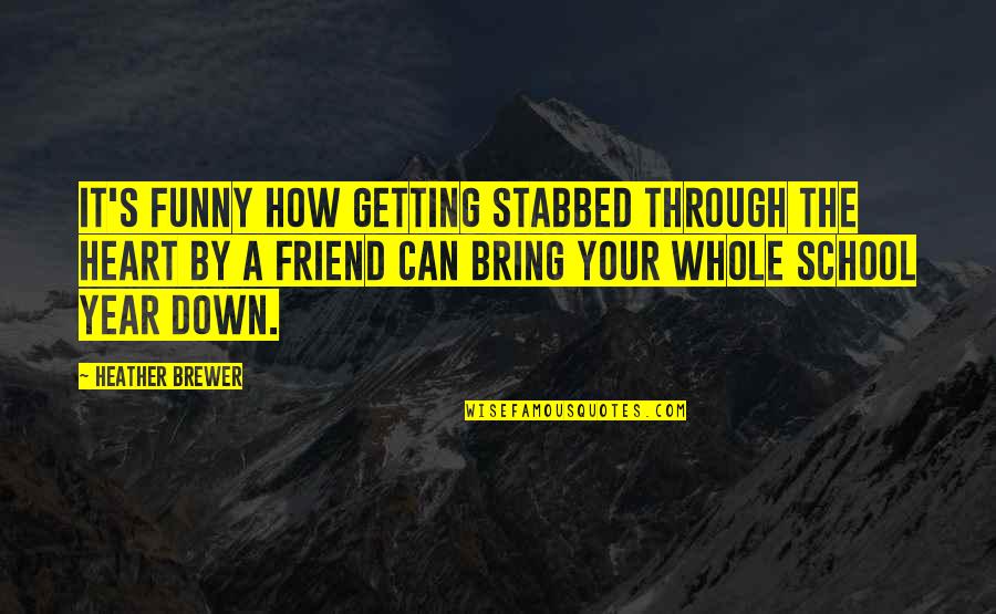 Gurned Quotes By Heather Brewer: It's funny how getting stabbed through the heart Gurned Quotes By Heather Brewer: It's funny how getting stabbed through the heart