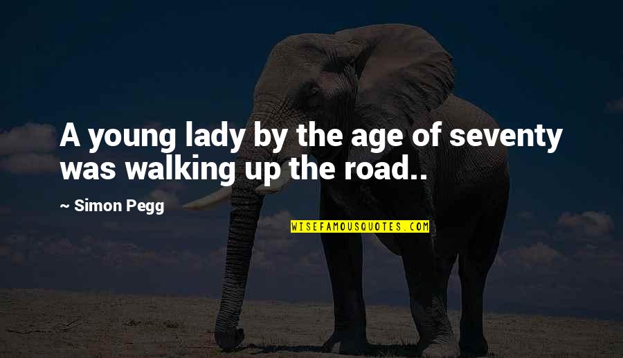 Gurned Quotes By Simon Pegg: A young lady by the age of seventy