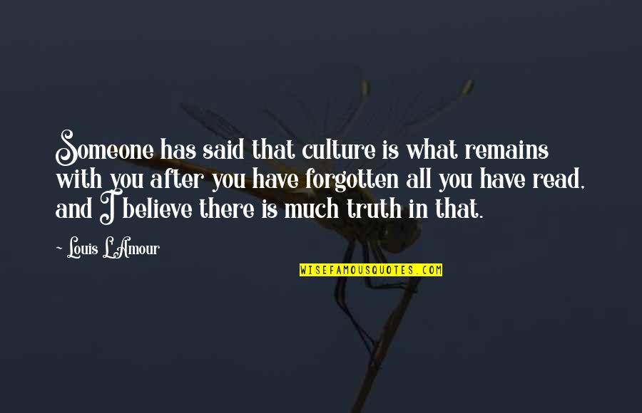 Gurner Quotes By Louis L'Amour: Someone has said that culture is what remains