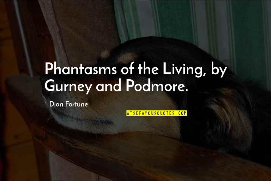 Gurney Quotes By Dion Fortune: Phantasms of the Living, by Gurney and Podmore.