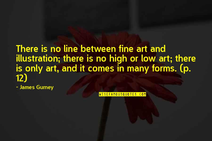 Gurney's Quotes By James Gurney: There is no line between fine art and Gurney's Quotes By James Gurney: There is no line between fine art and