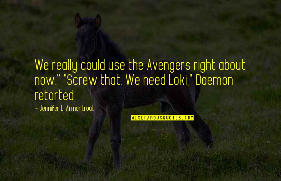 Gurning Contest Quotes By Jennifer L. Armentrout: We really could use the Avengers right about