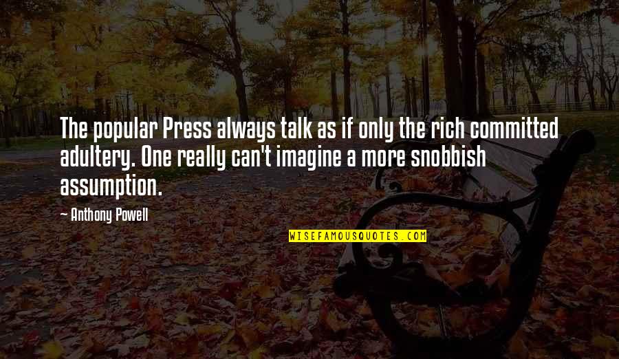 Gurnsey Quotes By Anthony Powell: The popular Press always talk as if only Gurnsey Quotes By Anthony Powell: The popular Press always talk as if only