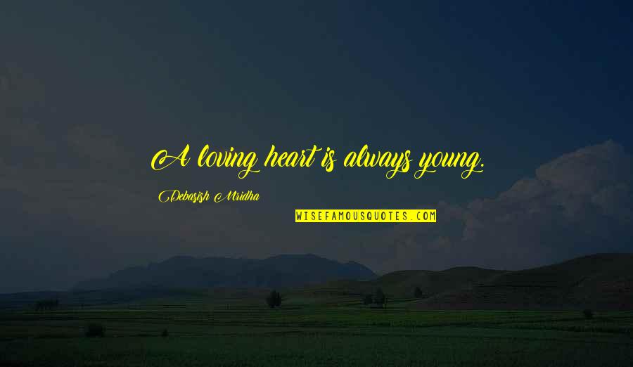 Guroor Funny Quotes By Debasish Mridha: A loving heart is always young. Guroor Funny Quotes By Debasish Mridha: A loving heart is always young.