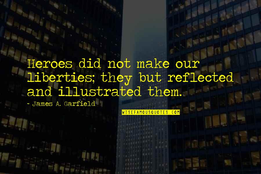 Gurpurab 2014 Quotes By James A. Garfield: Heroes did not make our liberties; they but Gurpurab 2014 Quotes By James A. Garfield: Heroes did not make our liberties; they but